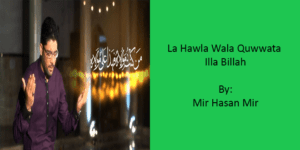 La Hawla Wala Quwwata illa Billah – Mir Hasan Mir