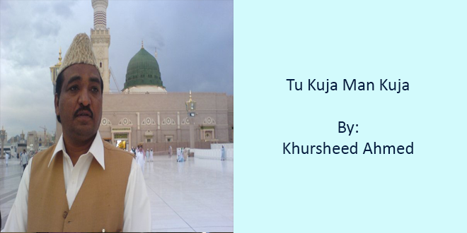 Tu Kuja Man Kuja – Khursheed Ahmad