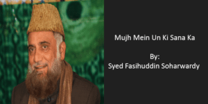 Mujh Mein Un Ki Sana Ka – Syed Fasihuddin