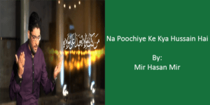 Na Poochiye Ke Kya Hussain Hai – Mir Hasan Mir