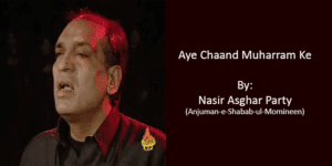 Aye Chaand Muharram Ke – Nasir Asghar Party 1996