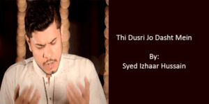 Thi Dusri Jo Dasht Mein – Syed Izhar Hussain Fatepuri