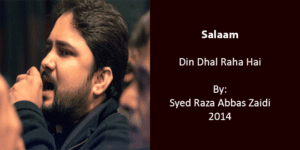 Din Dhal Raha Hai (Salaam) – Syed Raza Abbas Zaidi