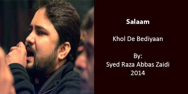 Khol De Bediyaan (Salaam) – Syed Raza Abbas Zaidi