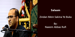 Zindaa’n mein Sakina ye buka – Naeem Abbas Rufi