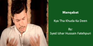 Kya Tha Khuda Ka Deen – Syed Izhar Hussain