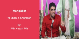 Ya Shah-e-Khurasan – Mir Hasan Mir
