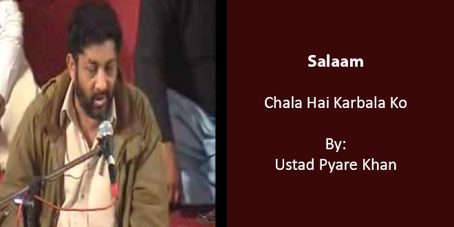 Chala Hai Karbala Ko – Ustad Pyare Khan 2009-10