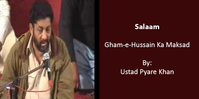 Gham-e-Hussain Ka Maksad – Ustad Pyare Khan 2008-09 – Heartbreaking Salaam