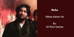 Abbas Kahan Ho – Ali Raza Rizvi