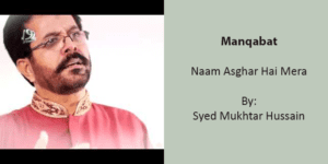 Naam Asghar Hai Mera – Mukhtar Hussain