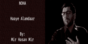 Haaye Alamdaar – Mir Hasan Mir 2019-20