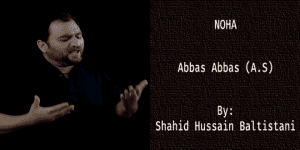 Abbas Abbas (A.S) – Shahid Baltistani 2019-20