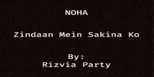 Zindaan mein Sakina ko – Rizvia Party