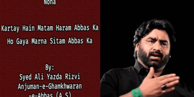 Ho Gaya Marna Sitam Abbas Ka – Ali Yazda Rizvi 2010-11